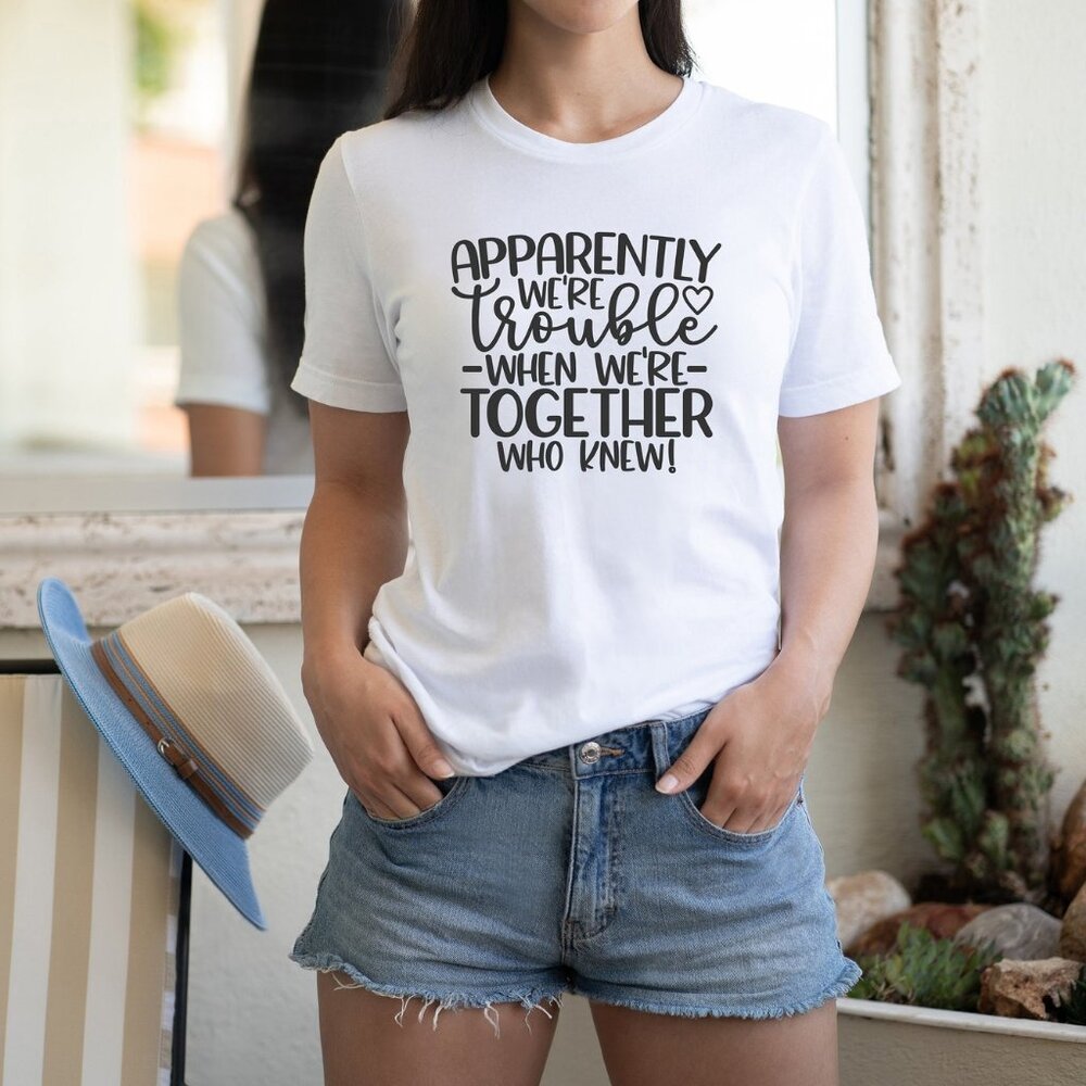 Apparently We_re Trouble When We_re Together, T-shirt